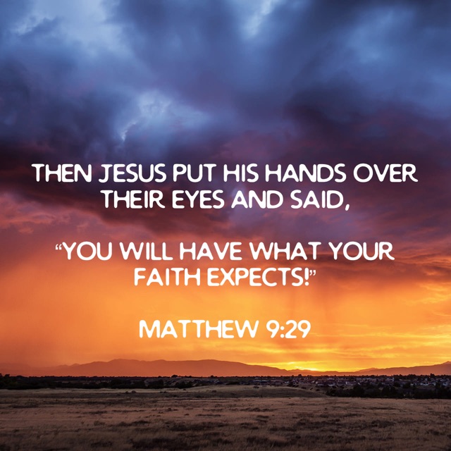 You will have what your faith expects